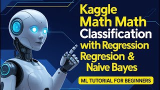 "Kaggle Math Problem Classification with Regression & Naive Bayes | ML Tutorial for Beginners"
