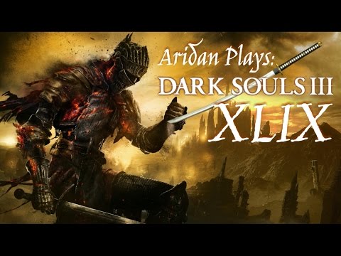 Aridan Plays: Dark Souls III - Pt. 49