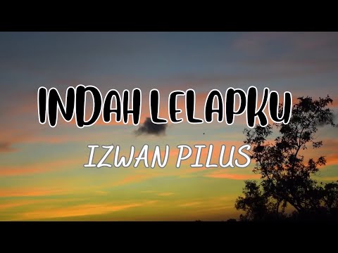 INDAH LELAPKU - IZWAN PILUS