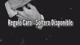 Regulo Caro - Soltero Disponible [Lyrics]