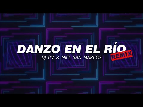 Danzo En El Río REMIX - DJ PV & Miel San Marcos (CON LETRA)