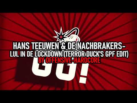 HANS TEEUWEN & DE NACHTBRAKERS - LUL IN DE LOCKDOWN (TERROR DUCK'S GPF EDIT)