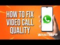 How To Fix WhatsApp Video Call Quality