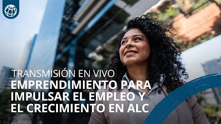 Emprendimiento para impulsar el empleo y el crecimiento en América Latina y el Caribe