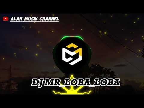 MR LOBA LOBA TERBARU 2023 FULL BASS