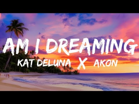 Kat Deluna ft. Akon - Am I Dreaming (Lyrics).