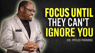 Focus Until They Can’t Ignore You - Dr Myles Munroe Motivational Speech