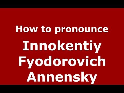 How to pronounce Innokentiy Fyodorovich Annensky (Russian/Russia) - PronounceNames.com