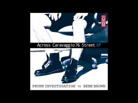 Phunk Investigation vs Bebe Brown - Across Caravaggio 76 Street EP