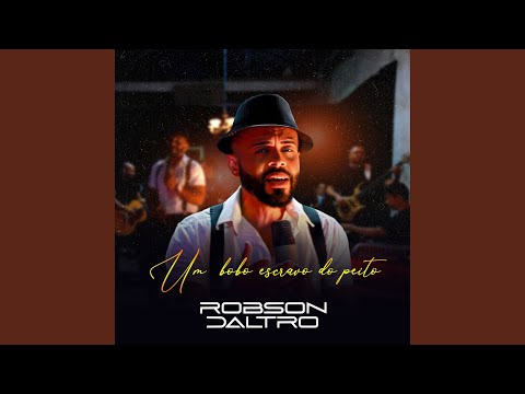Um Bobo Escravo Do Peito - Robson Daltro