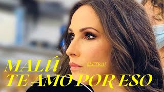 Malú - Te Amo Por Eso (Letra)