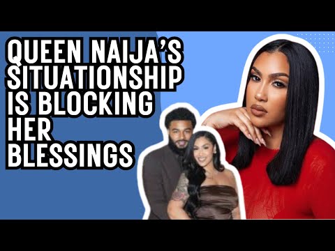 Queen Naija’s Situationship Is Blocking Her Blessings 