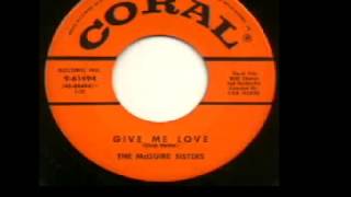 McGuire Sisters  - "Give Me Love"