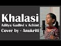 Khalasi Cover By Anukriti Anukriti Khalasi Cokestudio Adityagadhvi