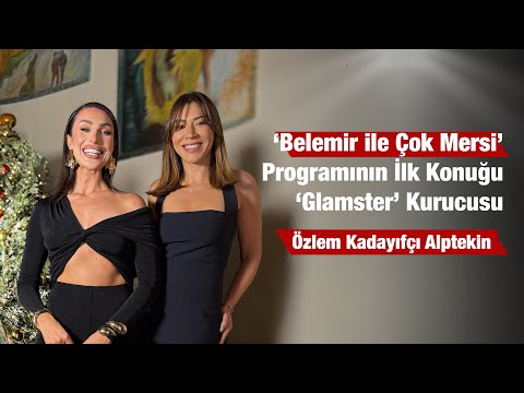 Glamster Markasının Kurucusu Özlem Kadayıfçı Alptekin, Belemir İle Çok Mersi'nin İlk Konuğu Oldu