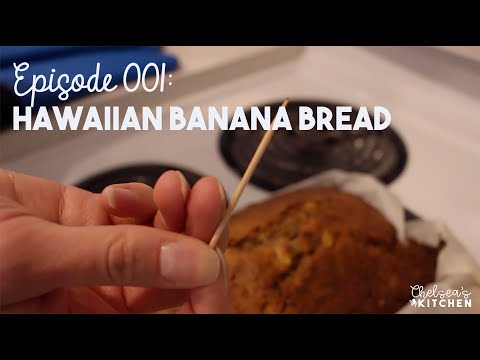 Chelsea's Kitchen - Episode 001- Hawaiian Banana Bread
