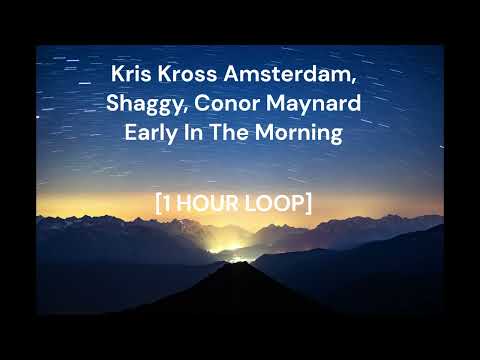 Kris Kross Amsterdam, Shaggy, Conor Maynard - Early In The Morning [1 HOUR LOOP]