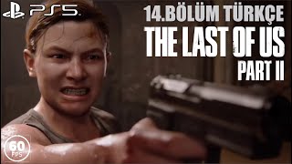 KAN DAVASI BAŞLIYOR! | THE LAST OF US PART 2 TÜRKÇE PS5 BÖLÜM 14 (60fp
