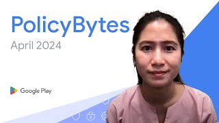 Google Play PolicyBytes - Pembaruan Kebijakan April 2024