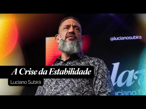 A Crise da Estabilidade | Luciano Subirá