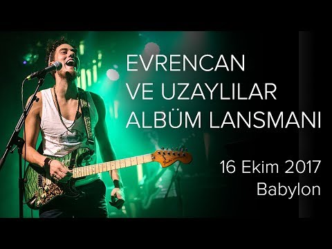 Evrencan ve Uzaylılar - 16 Ekim 2017 Babylon Albüm Lansman Konseri