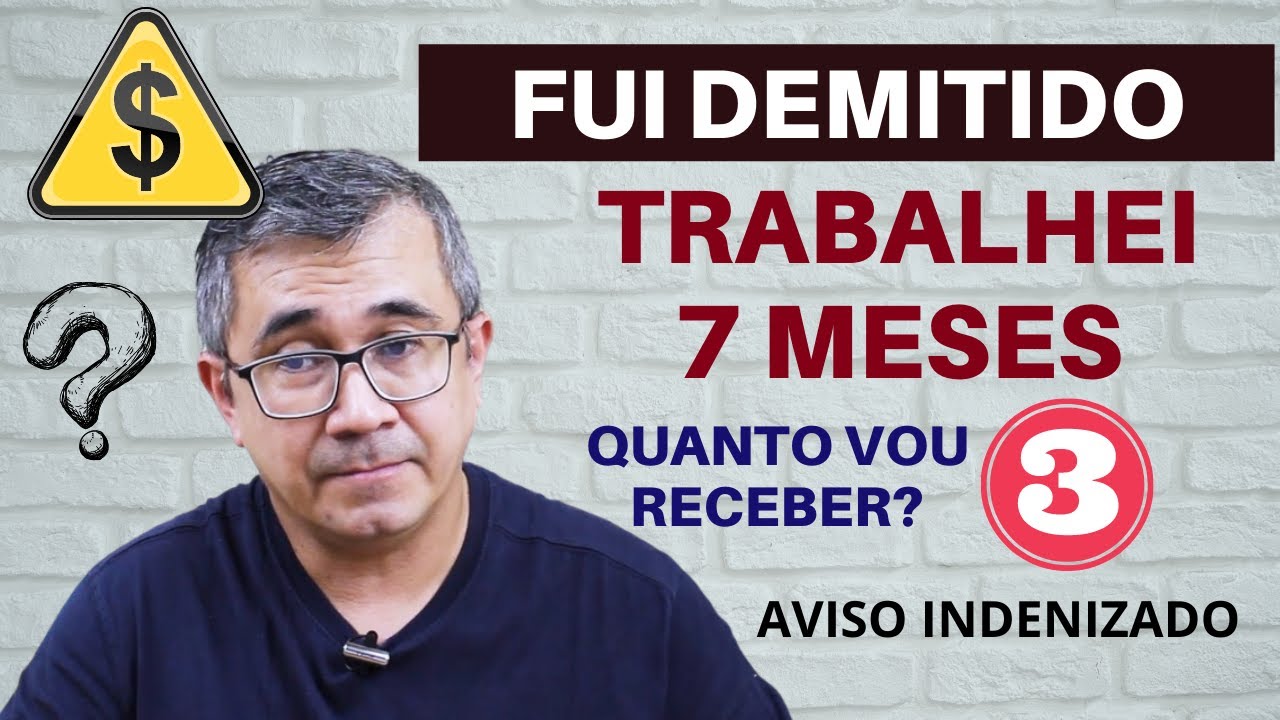 FUI DEMITIDO COM 7 MESES DE TRABALHO - QUAIS OS MEUS DIREITOS? (Aviso Prévio Indenizado)