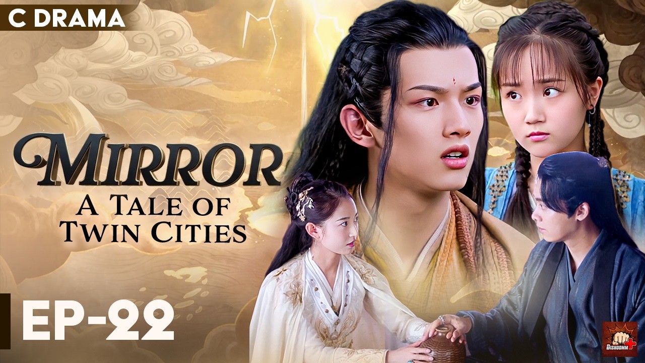 Mirror : A Tale Of Twin Cities – Ep #22 | Hindi Dubbed C Drama | Eng Subs | Chinese Fantasy Romance
