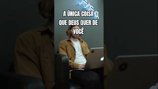 A Única Coisa Que Deus Quer de Você