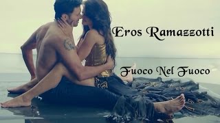 Eros Ramazzotti 💘 Fuoco Nel Fuoco (Tradução)