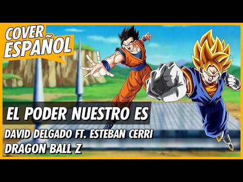 Dragon Ball Z - El Poder Nuestro Es | Cover Español Latino