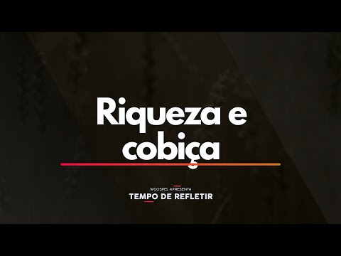 Tempo de Refletir 2440 - Riqueza e cobiça