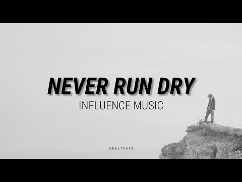 Never Run Dry Lyrics - Influence Music - Zion Lyrics