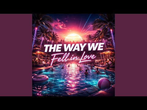The Way We Fell In Love
