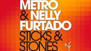 Metro &amp; Nelly Furtado - Sticks &amp; Stones (Official Audio)