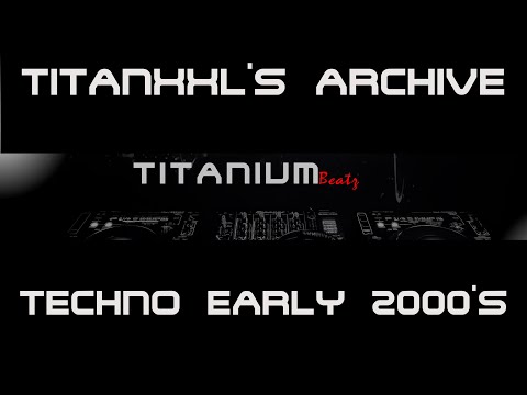 TitanXXL's Archive - Techno Early 2000s (Apr21)