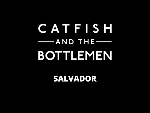Salvador - Catfish And The Bottlemen