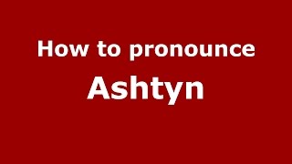 How to pronounce Ashtyn