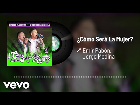 Emir Pabón, Jorge Medina - ¿Cómo Será La Mujer? (Audio)