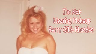 I'm Not Wearing Makeup - Bernice "Berry" Gibb-Rhoades (1987)