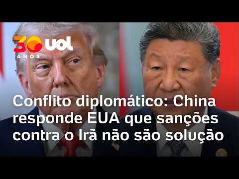 Conflito diplomático: China responde EUA que sanções contra o Irã não são solução
