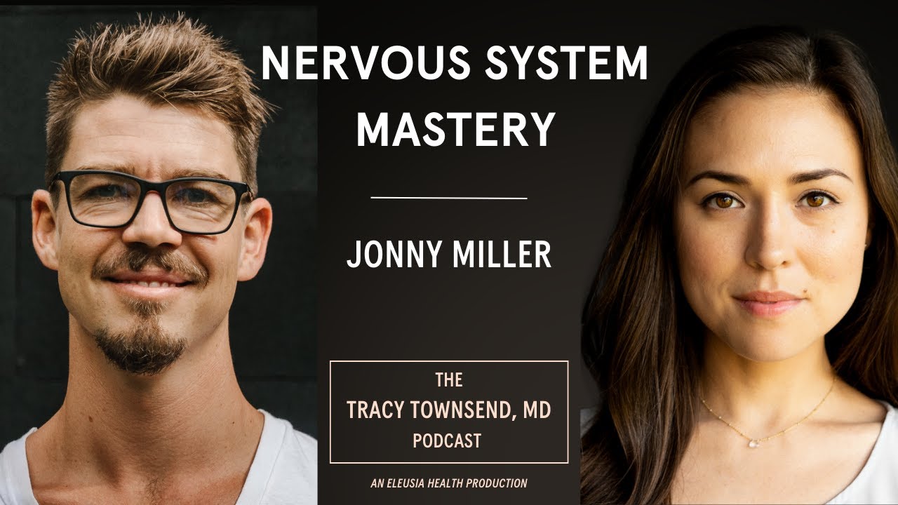 Nervous System Mastery | Jonny Miller | The Tracy Townsend, MD Podcast | Ep 7