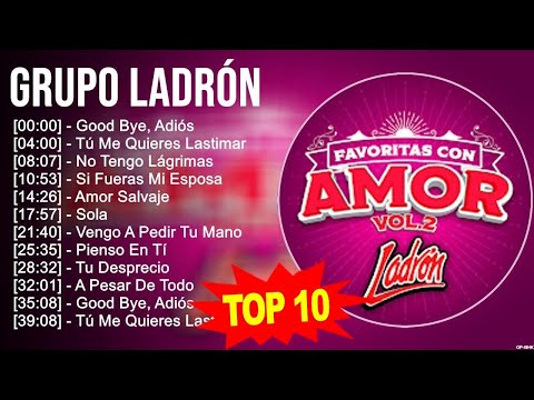 Grupo Ladrón 2023 MIX ~ Top 10 Best Songs ~ Greatest Hits ~ Full Album