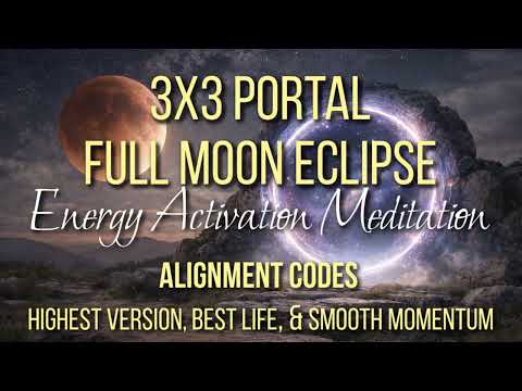 Full Moon Eclipse 🌀3x3 Alignment Activation 🌀Stabilize Your Highest Timeline & New Version of Self