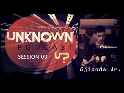 Unknown Podcast 09 - Gjidoda Jr