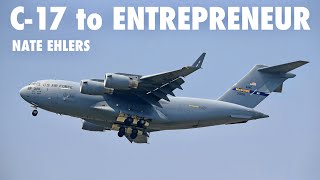 C-17 Pilot to Entrepreneur | Nate Ehlers (Part 2)
