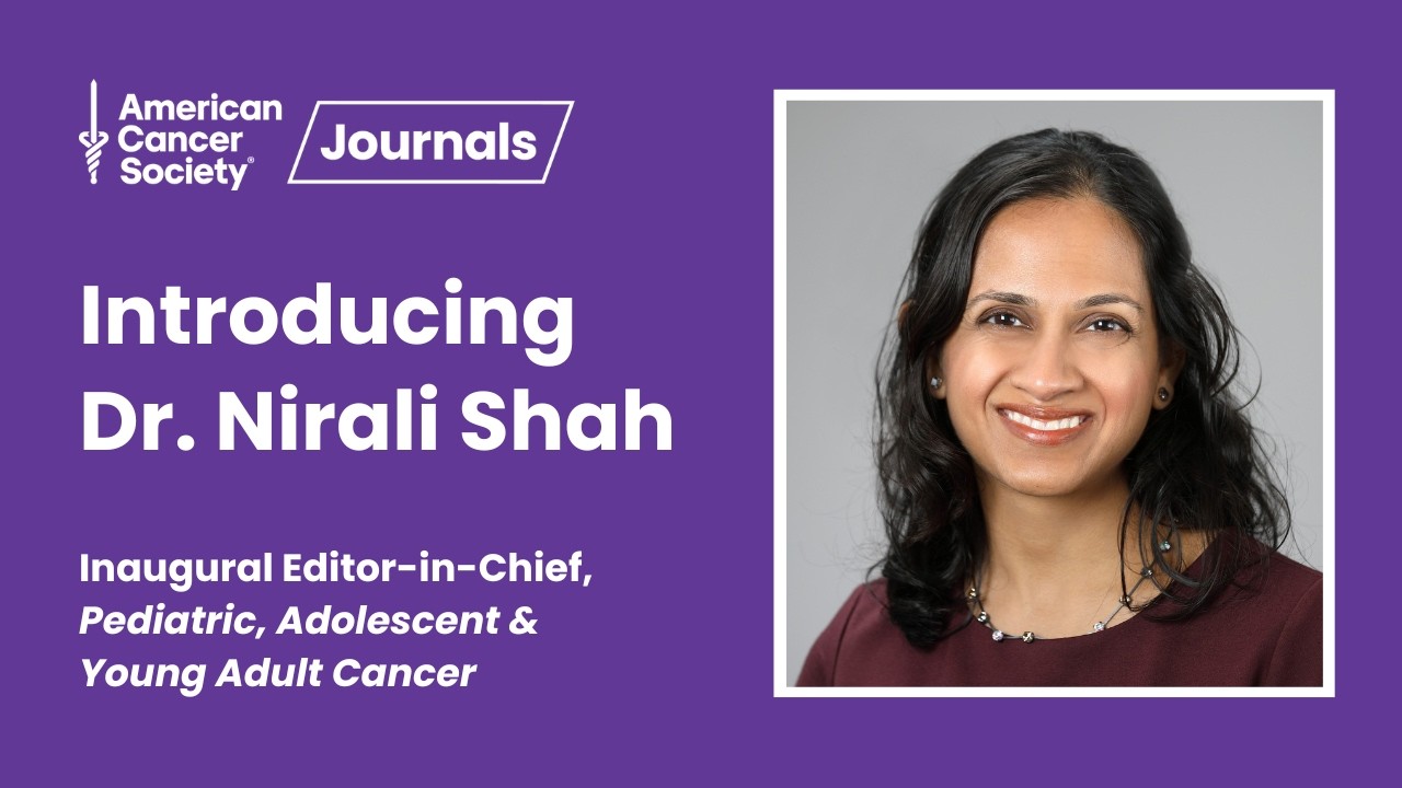 Meet Dr. Nirali Shah | Inaugural Editor-in-Chief of Pediatric, Adolescent & Young Adult Cancer