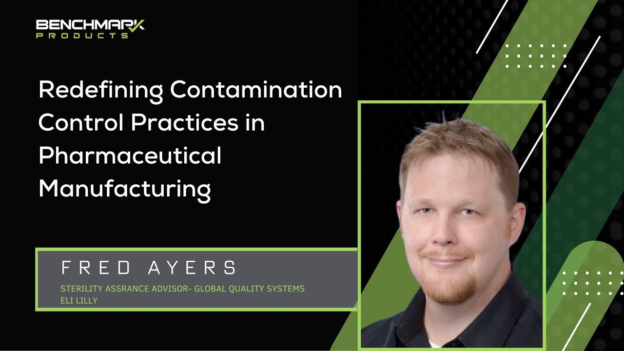 Redefining Contamination Control Practices in Pharmaceutical Manufacturing featuring Fred Ayers