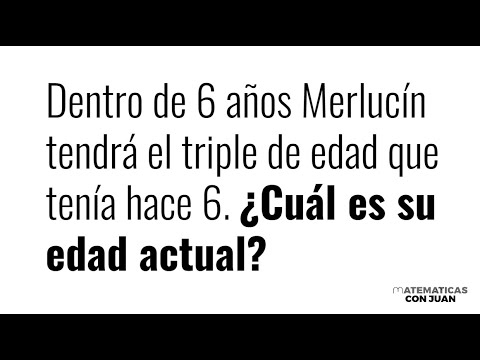 ¿CUÁL ES LA EDAD DE MERLUCÍN? Problema de edades. Matemáticas Básicas.