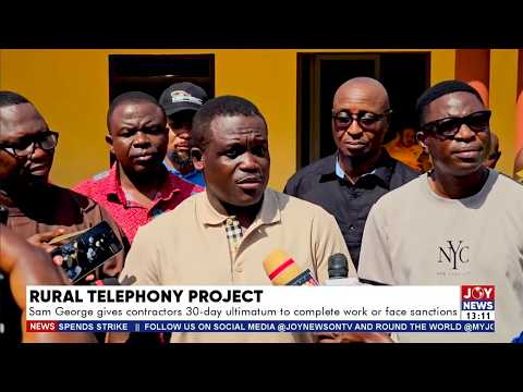 Rural Telephony Project: Sam George gives contractors 30-day ultimatum to complete work
