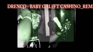 DRENCO - BABY GAL FT. CASHINO NDT _REMIXed by  Charli Zee @cashinondt